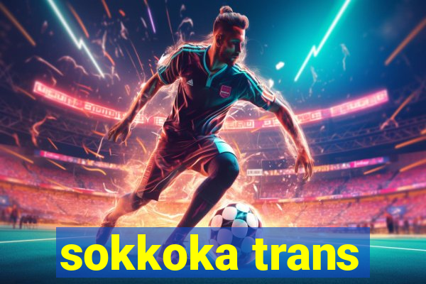 sokkoka trans